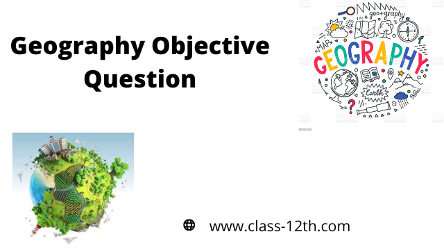 Read more about the article Class 12th Geography Objective Chapter 1