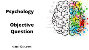 Read more about the article Class 12th Psychology Objective Chapter 9