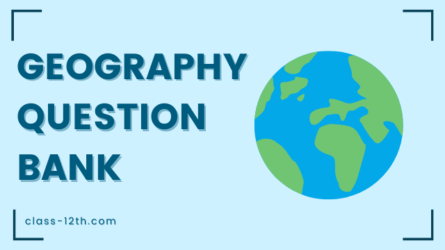 Read more about the article 12th Geography Question Bank 2011