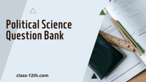 Read more about the article 12th Political Science Question Bank 2013