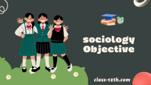 Read more about the article Class 12th Sociology Objective Chapter 1