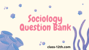 Read more about the article 12th Sociology Question Bank 2017