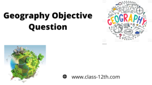Read more about the article Class 12th Geography Objective Chapter 4